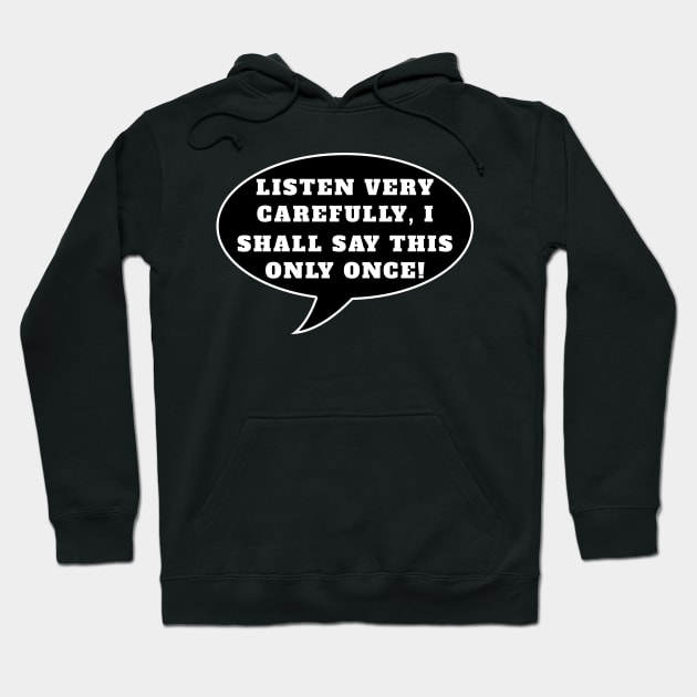 Listen very carefully, I shall say this only once Hoodie by PrimalWarfare